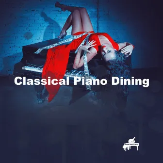 Classical Piano Dining by Dinner Music Classics