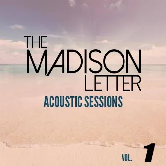 Acoustic Sessions, Vol. 1 by The Madison Letter