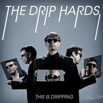 The Drip Hards: This Is Dripping by Unknown Artist