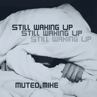 Still Waking Up by muted mike