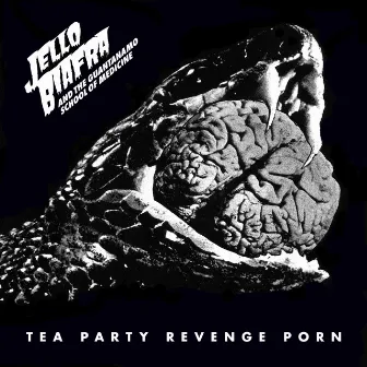 Tea Party Revenge Porn by Jello Biafra & The Guantanamo School Of Medicine