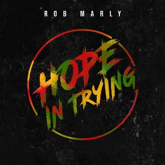 Hope in Trying by Rob Marly