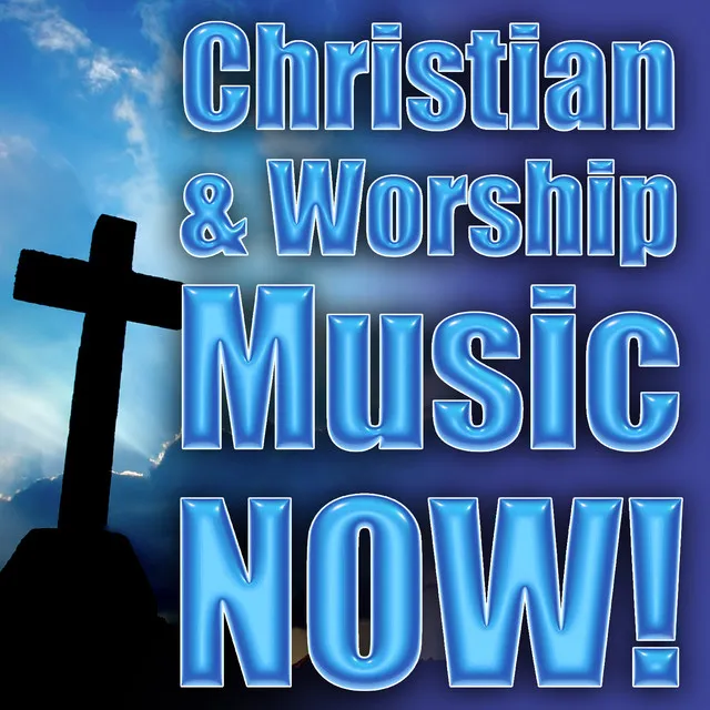 Christian & Worship Music Now!