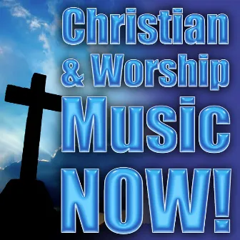 Christian & Worship Music Now! by Christian Rock Heroes