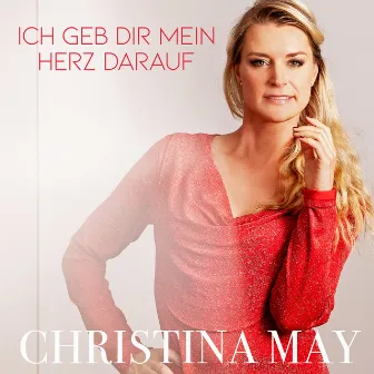 Ich geb dir mein Herz darauf by Christina May