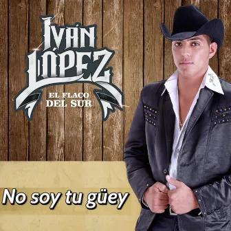 No Soy Tu Guey by Ivan Lopez