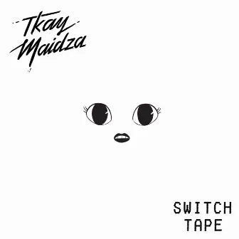 Switch Tape - EP by Tkay Maidza