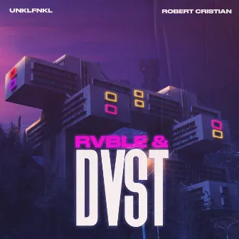 RVBLE & DVST by UNKLFNKL