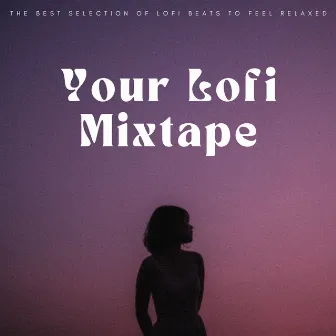 Your Lofi Mixtape: The Best Selection Of Lofi Beats To Feel Relaxed by 