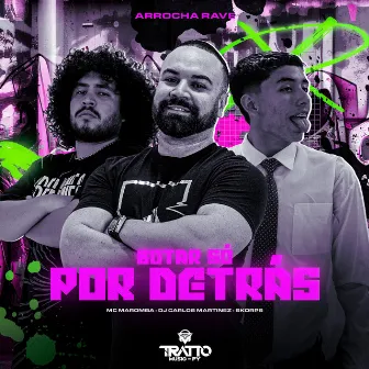 Botar Só por Detrás [Arrocha Rave] by DJ Carlos Martinez