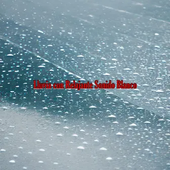 Lluvia con Relajante Sonido Blanco by Ruidos De Sonidos Blancos