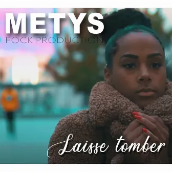 Laisse tomber by Metys