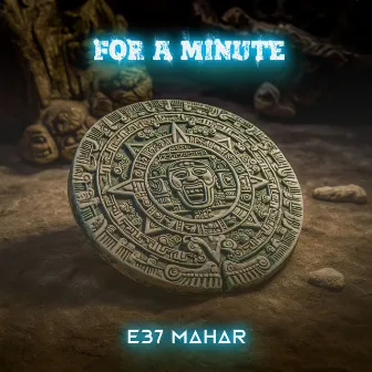 For a Minute by E37 Mahar