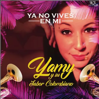 Ya no vives en mi by YAMI y Su Sabor Colombiano