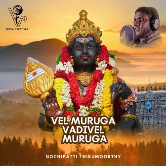 Vel Muruga Vadivel Muruga by Nochipatti Thirumoorthy