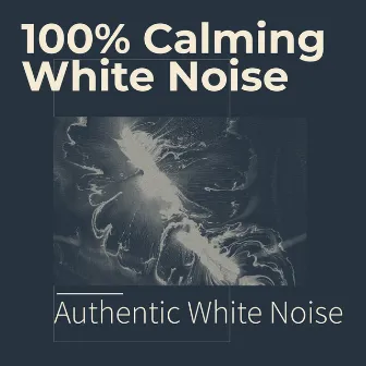 100% Calming White Noise by Authentic White Noise