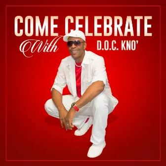 Come Celebrate with Me by Doc Kno'