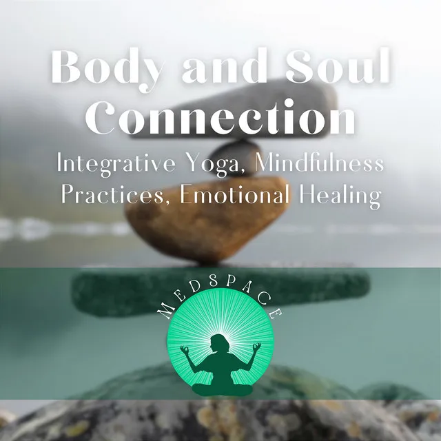 Body and Soul Connection - Integrative Yoga, Mindfulness Practices, Emotional Healing