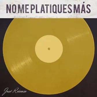 No Me Platiques Más by Jose Reinoso