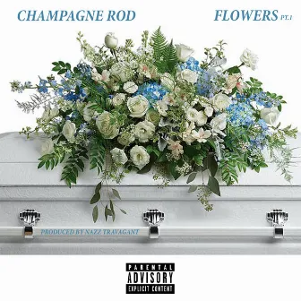 Flowers Pt. 1 by Champagne Rod