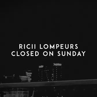 Closed on Sunday by Ricii Lompeurs