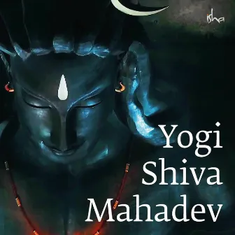 Yogi Shiva Mahadev (Hindi) by Sounds of Isha