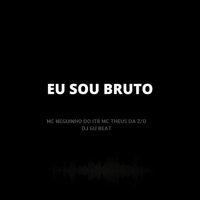 Eu Sou Bruto