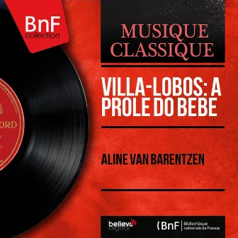 Villa-Lobos: A Prole do Bebê (Mono Version) by Aline Van Barentzen