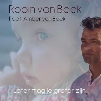 Later mag je groter zijn by Robin van Beek