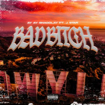 BAD BITCH by Ay Ay SnaggLay