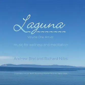 Laguna, Vol. One: Arrival (Music for Wellness and Meditation) by Andrew Brel