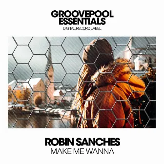 Make Me Wanna by Robin Sanchez