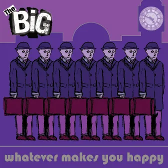 Whatever Makes You Happy by The Big