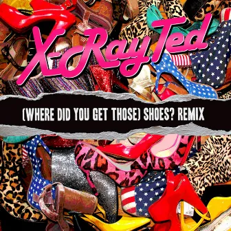 (Where Did You Get Those) Shoes? [X-Ray Ted Remix] by Oh My God! It's The Church