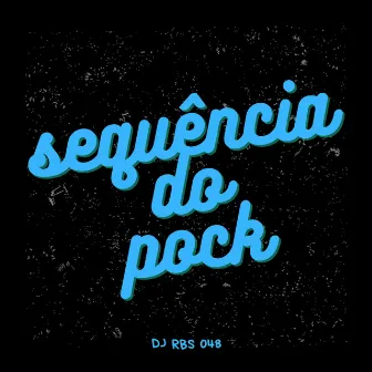 Sequencia do Pock by DJ RBS 048