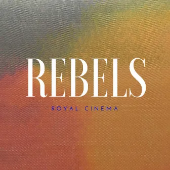 Rebels by Royal Cinema