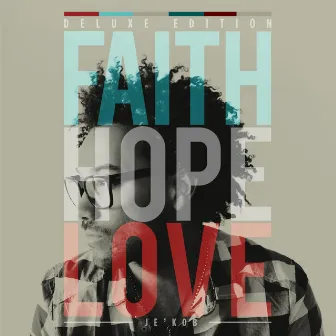 Faith, Hope & Love (Deluxe Edition) by Je'kob