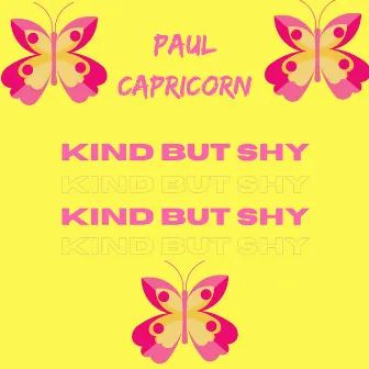 Kind but Shy by Paul Capricorn