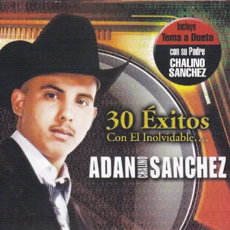 30 Éxitos Con El Inolvidable by Adan Chalino Sanchez