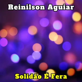 Solidão É Fera by Reinilson Aguiar