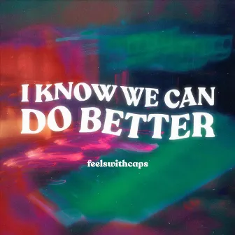 I Know We Can Do Better by Unknown Artist