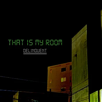 That is my room by Delinquent