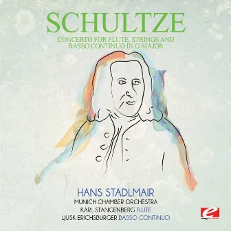 Schultze: Concerto for Flute, Strings and Basso Continuo in G Major (Digitally Remastered) by Johann Christoph Schultze