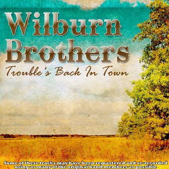 Trouble's Back In Town by The Wilburn Brothers