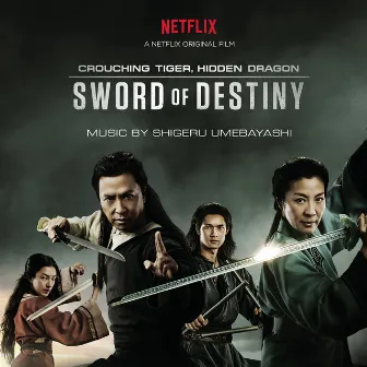 Crouching Tiger, Hidden Dragon: Sword of Destiny (Music from the Netflix Movie) by Shigeru Umebayashi