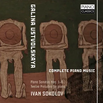 Ustvolskaya: Complete Piano Music by Galina Ustvolskaya