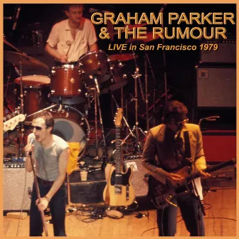 Live in San Francisco 1979 by Graham Parker & The Rumour