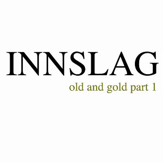 Old and Gold Part1 by Innslag