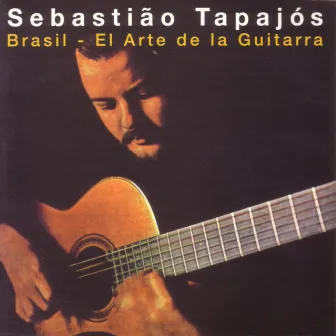 Brasil - El Arte de la Guitarra by Sebastiao Tapajós