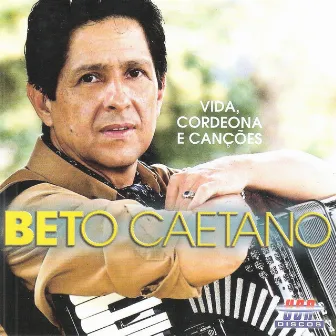 Vida, Cordeona e Canções by Beto Caetano